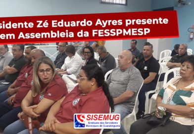 Presidente Zé Eduardo Ayres presente em Assembleia da FESSPMESP